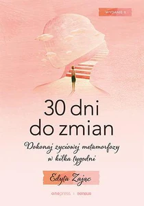 30 dni do zmian Dokonaj życiowej metamorfozy w kilka tygodni