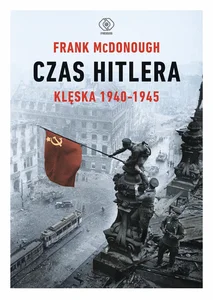 Czas Hitlera Tom 2 Klęska 1940-1945 Czas Hitlera Tom 2 Klęska 1940-1945