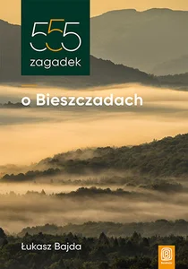555 zagadek o Bieszczadach 555 zagadek o Bieszczadach
