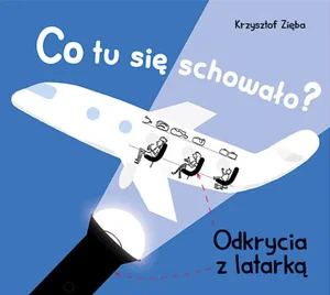 Co tu się schowało? Odkrycia z latarką Co tu się schowało? Odkrycia z latarką