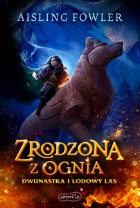 Dwunastka i Lodowy Las. Zrodzona z ognia. Fireborn. Tom 1 Dwunastka i Lodowy Las. Zrodzona z ognia. Fireborn. Tom 1