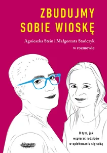 Zbudujmy sobie wioskę O tym, jak wspierać rodziców w opiekowaniu się sobą
