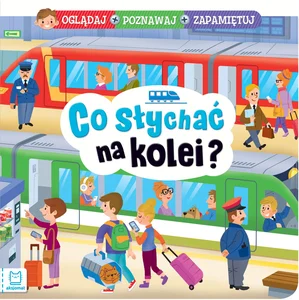 Co słychać na kolei? Oglądaj poznawaj zapamiętuj Co słychać na kolei? Oglądaj poznawaj zapamiętuj