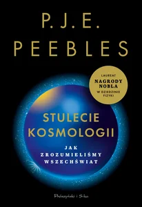 Stulecie kosmologii Jak zrozumieliśmy Wszechświat