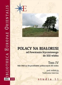 Polacy na Białorusi od Powstania Styczniowego do XXI wieku. Tom IV Rok 1920 na tle przełomów politycznych XX wieku Polacy na Białorusi od Powstania Styczniowego do XXI wieku. Tom IV Rok 1920 na tle przełomów politycznych XX wieku