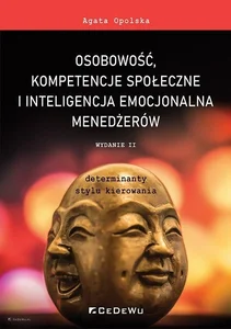 Osobowość, kompetencje społeczne i inteligencja emocjonalna menedżerów Determinanty stylu kierowania Osobowość, kompetencje społeczne i inteligencja emocjonalna menedżerów Determinanty stylu kierowania
