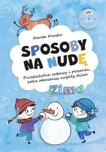 Sposoby na nudę Zima Przedszkolne zabawy i piosenki, które odmienią zwykły dzień