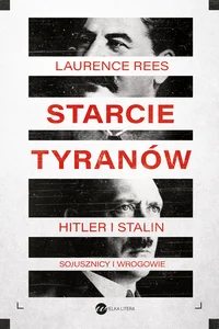 Starcie tyranów Hitler i Stalin sojusznicy i wrogowie Starcie tyranów Hitler i Stalin sojusznicy i wrogowie