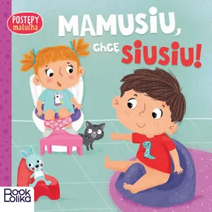 Mamusiu chcę siusiu! Postępy malucha Mamusiu chcę siusiu! Postępy malucha