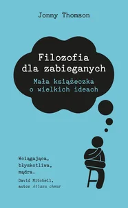 Filozofia dla zabieganych Mała książeczka o wielkich ideach