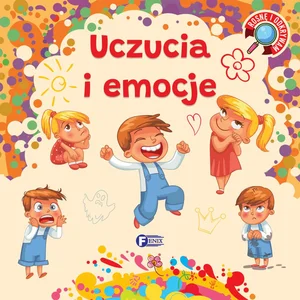Rosnę i odkrywam Uczucia i emocje