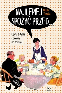 Najlepiej spożyć przed… Czyli o tym co masz na talerzu Najlepiej spożyć przed… Czyli o tym co masz na talerzu