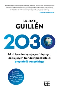 2030 Jak ścieranie się najwyraźniejszych dzisiejszych trendów przekształci przyszłość wszystkiego 2030 Jak ścieranie się najwyraźniejszych dzisiejszych trendów przekształci przyszłość wszystkiego