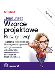 Wzorce projektowe Rusz głową! Tworzenie rozszerzalnego i łatwego w utrzymaniu oprogramowania obiektowego Wzorce projektowe Rusz głową! Tworzenie rozszerzalnego i łatwego w utrzymaniu oprogramowania obiektowego