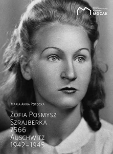 Zofia Posmysz Szrajberka 7566 Auschwitz 1942-1945 Zofia Posmysz Szrajberka 7566 Auschwitz 1942-1945