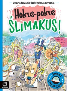 Hokus-pokus ślimakus! Opowiadania do doskonalenia czytania. Świat chłopców Hokus-pokus ślimakus! Opowiadania do doskonalenia czytania. Świat chłopców