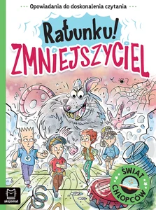 Ratunku! Zmniejszyciel. Opowiadania do doskonalenia czytania. Świat chłopców Ratunku! Zmniejszyciel. Opowiadania do doskonalenia czytania. Świat chłopców