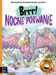 Brrr! Nocne porwanie. Opowiadania do doskonalenia czytania. Świat chłopców Brrr! Nocne porwanie. Opowiadania do doskonalenia czytania. Świat chłopców