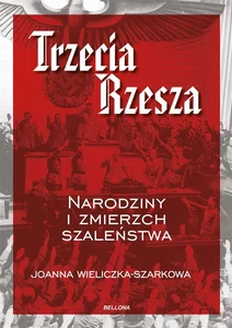 Trzecia Rzesza Narodziny i zmierzch szaleństwa