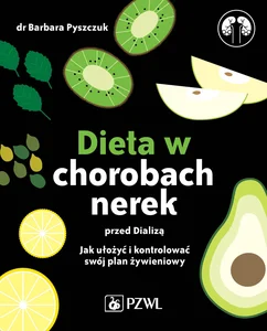 Dieta w chorobach nerek przed dializą Jak ułożyć i kontrolować swój plan żywieniowy