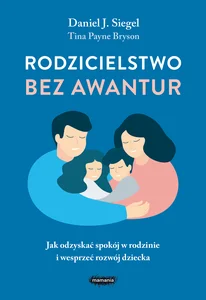 Rodzicielstwo bez awantur Jak odzyskać spokój w rodzinie i wesprzeć rozwój dziecka Rodzicielstwo bez awantur Jak odzyskać spokój w rodzinie i wesprzeć rozwój dziecka