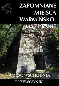 Zapomniane miejsca Warmińsko-mazurskie Część wschodnia Zapomniane miejsca Warmińsko-mazurskie Część wschodnia