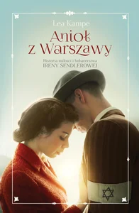 Anioł z Warszawy Historia miłości i bohaterstwa Ireny Sendlerowej Anioł z Warszawy Historia miłości i bohaterstwa Ireny Sendlerowej