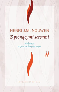 Z płonącymi sercami Medytacja o życiu eucharystycznym Z płonącymi sercami Medytacja o życiu eucharystycznym