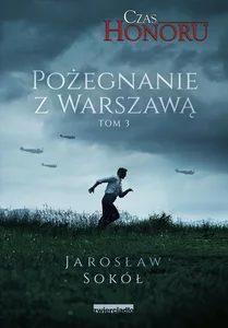 Czas Honoru Tom 3 Pożegnanie z Warszawą Czas Honoru Tom 3 Pożegnanie z Warszawą