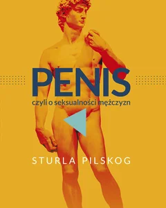 Penis, czyli o seksualności mężczyzn Penis, czyli o seksualności mężczyzn