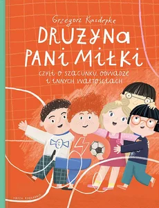 Drużyna pani Miłki, czyli o szacunku, odwadze i innych wartościach
