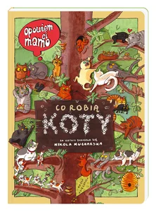 Opowiem ci, mamo, co robią koty Opowiem ci, mamo, co robią koty