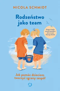 Rodzeństwo jako team Jak pomóc dzieciom tworzyć zgrany zespół