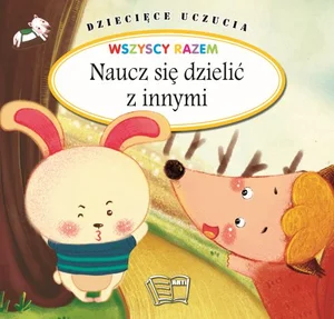 Dziecięce uczucia Naucz się dzielić z innymi Dziecięce uczucia Naucz się dzielić z innymi