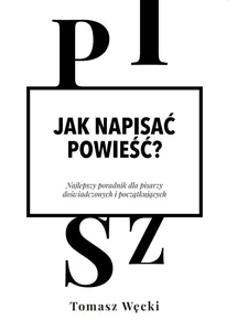 Jak napisać powieść? Najlepszy poradnik dla pisarzy doświadczonych i początkujących