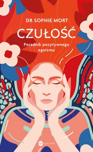 Czułość Poradnik pozytywnego egoizmu Czułość Poradnik pozytywnego egoizmu