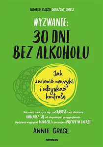 Wyzwanie: 30 dni bez alkoholu. Jak zmienić nawyki i odzyskać kontrolę Wyzwanie: 30 dni bez alkoholu. Jak zmienić nawyki i odzyskać kontrolę