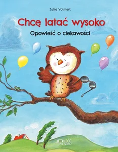 Chcę latać wysoko Opowieść o ciekawości Chcę latać wysoko Opowieść o ciekawości