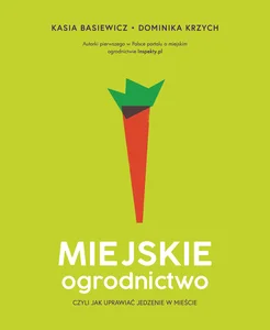 Miejskie ogrodnictwo czyli jak uprawiać jedzenie w mieście
