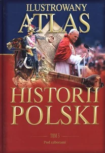 Ilustrowany atlas historii Polski. Tom 3. Pod zaborami