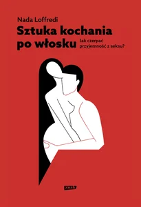 Sztuka kochania po włosku Jak czerpać przyjemność z seksu