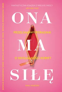 Ona ma siłę Poczuj się pewnie we własnym ciele Najlepszy przewodnik po seksualności kobiet