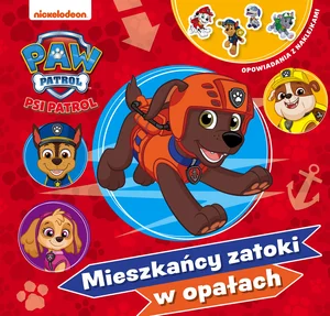 Psi Patrol Opowiadania z naklejkami Mieszkańcy zatoki w opałach Psi Patrol Opowiadania z naklejkami Mieszkańcy zatoki w opałach