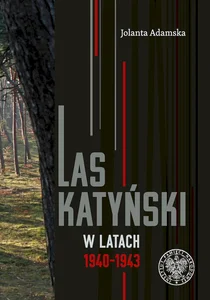 Las Katyński w latach 1940-1943 Las Katyński w latach 1940-1943