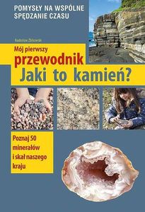 Mój pierwszy przewodnik. Jaki to kamień? Mój pierwszy przewodnik. Jaki to kamień?