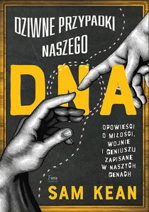 Dziwne przypadki naszego DNA Opowieści o miłości, wojnie i geniuszu zapisane w naszych genach