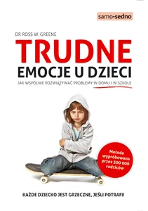Trudne emocje u dzieci Jak wspólnie rozwiązywać problemy w domu i w szkole