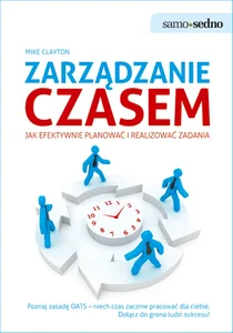 Zarządzanie czasem Jak efektywnie planować i realizować zadania Zarządzanie czasem Jak efektywnie planować i realizować zadania
