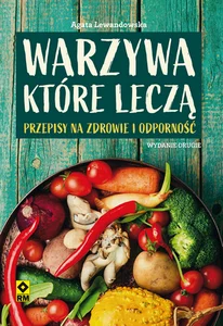 Warzywa które leczą Przepisy na zdrowie i odporność