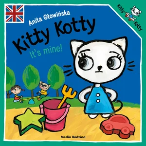 Kitty Kotty It’s mine! Kitty Kotty It’s mine!